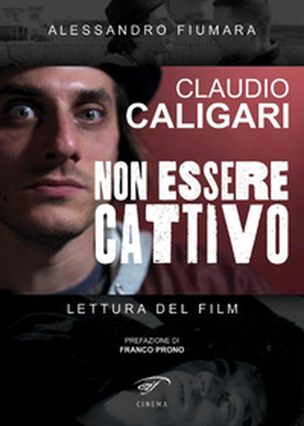 Claudio Caligari. Non essere cattivo. Lettura del film - Librerie.coop Claudio Caligari. Non essere cattivo. Lettura del film - Librerie.coop