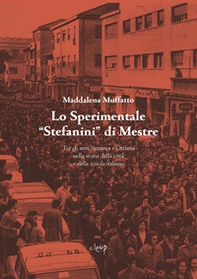 Lo Sperimentale «Stefanini» di Mestre. Tra gli anni Settanta e Ottanta nella storia della città e della scuola italiana - Librerie.coop
