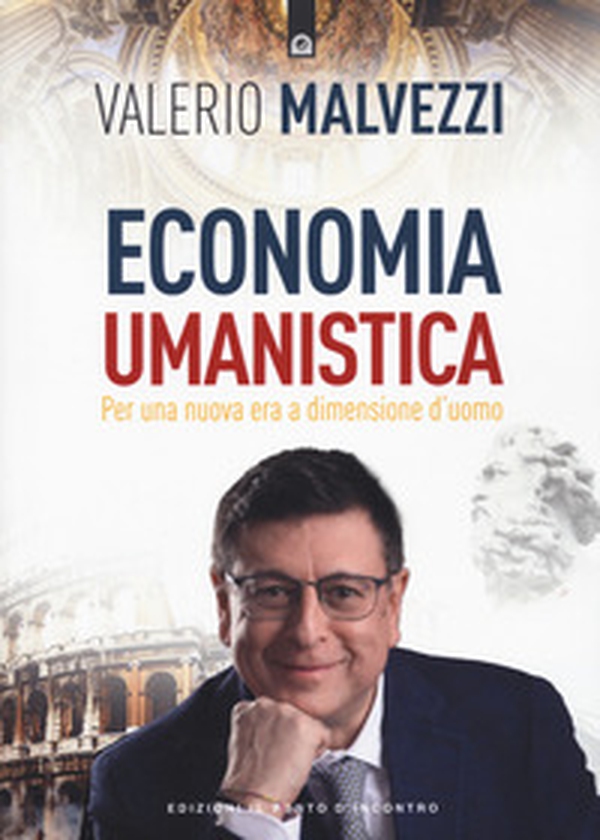 Economia umanistica. Per una nuova era a dimensione d'uomo - Librerie.coop Economia umanistica. Per una nuova era a dimensione d'uomo - Librerie.coop