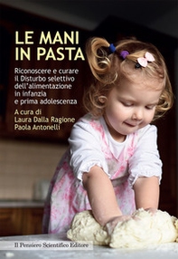 Le mani in pasta. Riconoscere e curare il disturbo selettivo dell'alimentazione in infanzia e prima adolescenza - Librerie.coop
