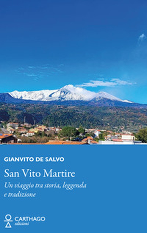 San Vito Martire. Un viaggio tra storia, leggenda e tradizione - Librerie.coop San Vito Martire. Un viaggio tra storia, leggenda e tradizione - Librerie.coop