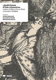«Quella fiamma di fede e di passione». Lettere di Marco Enrico Bossi a Giovanni Tebaldini - Librerie.coop
