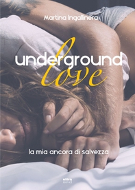 Underground love. La mia ancora di salvezza - Librerie.coop Underground love. La mia ancora di salvezza - Librerie.coop