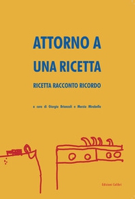 Attorno a una ricetta. Ricetta racconto ricordo - Librerie.coop