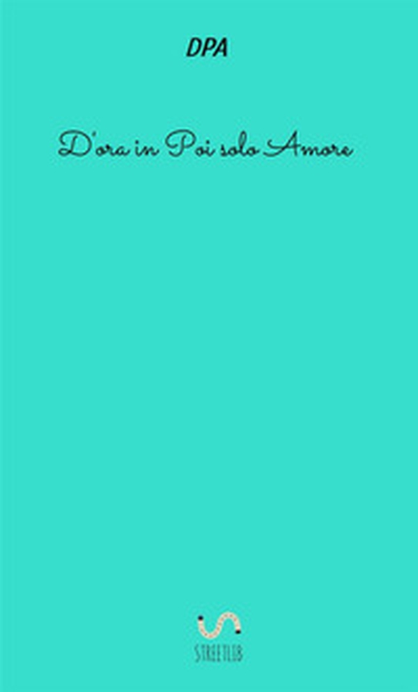 D'ora in poi solo amore - Librerie.coop D'ora in poi solo amore - Librerie.coop
