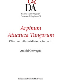 Arpinum Atuatuca Tungorum. Oltre due millenni di storia, incontri... Ediz. italiana e francese - Librerie.coop