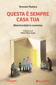 Questa è sempre casa tua. Misericordiati in cammino - Librerie.coop Questa è sempre casa tua. Misericordiati in cammino - Librerie.coop