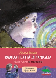 Radioattività in famiglia. Marie Curie si racconta - Librerie.coop