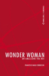 Wonder Woman. Un'amazzone tra noi - Librerie.coop