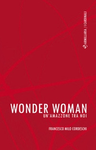 Wonder Woman. Un'amazzone tra noi - Librerie.coop