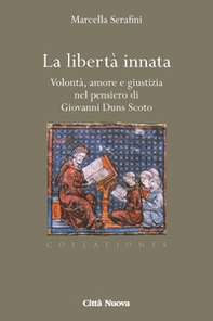 La libertà innata. Volontà, amore e giustizia nel pensiero di Giovanni Duns Scoto - Librerie.coop