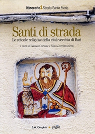 Santi di strada. Le edicole religiose della città vecchia di Bari - Vol. 1 - Librerie.coop Santi di strada. Le edicole religiose della città vecchia di Bari - Vol. 1 - Librerie.coop
