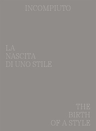 Incompiuto. La nascita di uno stile-The birth of a style - Librerie.coop