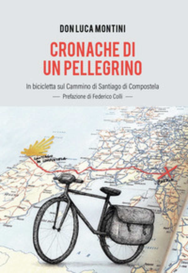 Cronache di un pellegrino. In bicicletta sul Cammino di Santiago di Compostela - Librerie.coop Cronache di un pellegrino. In bicicletta sul Cammino di Santiago di Compostela - Librerie.coop