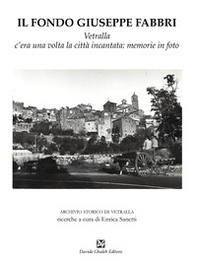 Il fondo Giuseppe Fabbri. Vetralla, c'era una volta la città incantata: memorie in foto - Librerie.coop Il fondo Giuseppe Fabbri. Vetralla, c'era una volta la città incantata: memorie in foto - Librerie.coop