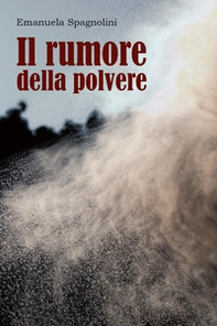Il rumore della polvere - Librerie.coop