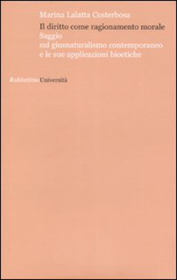 Il diritto come ragionamento morale. Saggio sul giusnaturalismo contemporaneo e le sue applicazioni bioetiche - Librerie.coop Il diritto come ragionamento morale. Saggio sul giusnaturalismo contemporaneo e le sue applicazioni bioetiche - Librerie.coop
