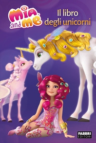 Il libro degli unicorni. Mia and me - Librerie.coop