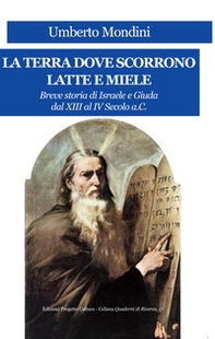 La terra dove scorrono latte e miele. Breve storia di Israele e Giuda dal XIII al IV secolo a.C. - Librerie.coop La terra dove scorrono latte e miele. Breve storia di Israele e Giuda dal XIII al IV secolo a.C. - Librerie.coop