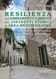 Resilienza ai cambiamenti climatici dei distretti storici in area mediterranea. Teorie e metodi per l'analisi e la gestione - Librerie.coop
