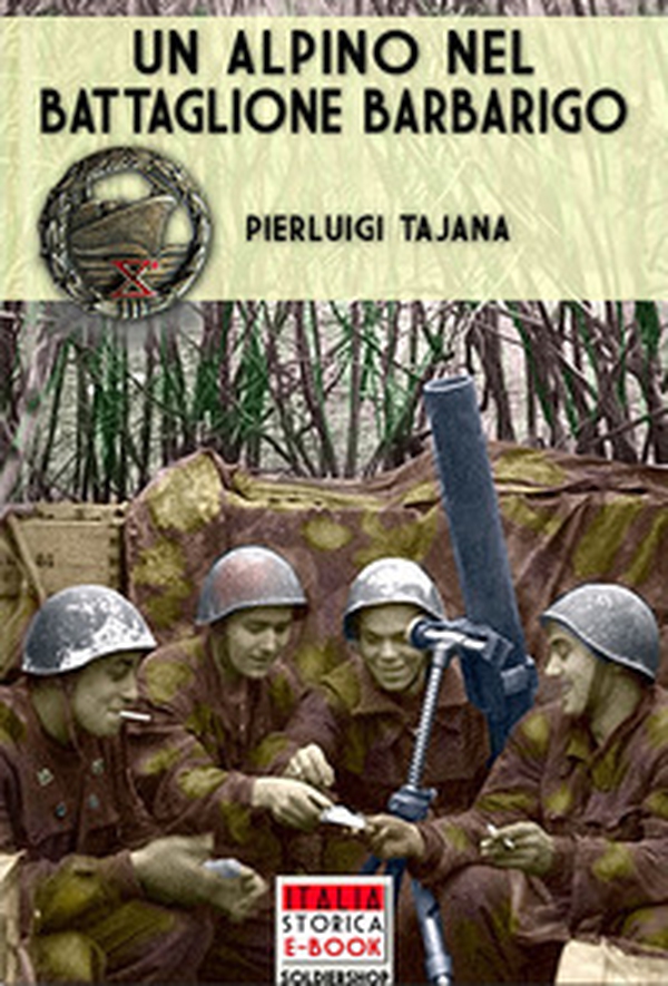 Un alpino nel Battaglione Barbarigo. Il Bocia va alla guerra: dalla Grecia al Battaglione Barbarigo della Decima MAS - Librerie.coop Un alpino nel Battaglione Barbarigo. Il Bocia va alla guerra: dalla Grecia al Battaglione Barbarigo della Decima MAS - Librerie.coop