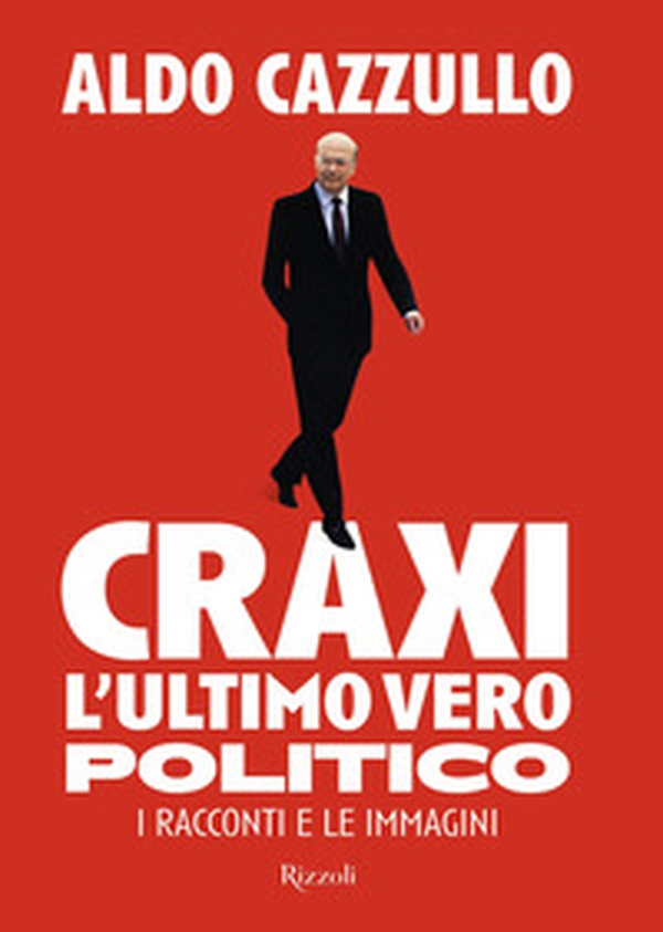 Craxi. L'ultimo vero politico. I racconti e le immagini - Librerie.coop Craxi. L'ultimo vero politico. I racconti e le immagini - Librerie.coop