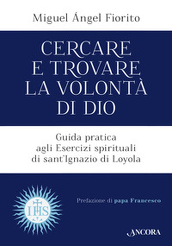 Cercare e trovare la volontà di Dio. Guida pratica agli Esercizi spirituali di sant'Ignazio di Loyola - Librerie.coop Cercare e trovare la volontà di Dio. Guida pratica agli Esercizi spirituali di sant'Ignazio di Loyola - Librerie.coop