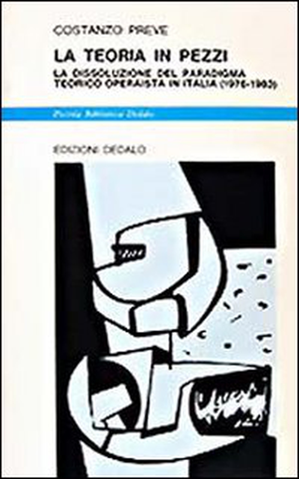 La teoria in pezzi. La dissoluzione del paradigma teorico operaista in Italia (1976-1983) - Librerie.coop La teoria in pezzi. La dissoluzione del paradigma teorico operaista in Italia (1976-1983) - Librerie.coop
