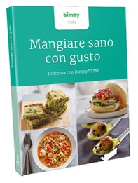 Mangiare sano con gusto. In forma con Bimby TM6 - Librerie.coop Mangiare sano con gusto. In forma con Bimby TM6 - Librerie.coop