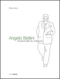 Angelo Bettini. Documenti sulla vita e sulla morte - Librerie.coop