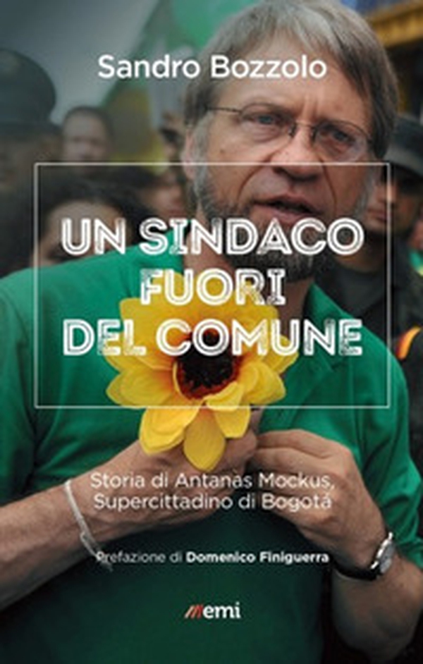 Sindaco fuori del comune. Storia di Antanas Mockus - Librerie.coop Sindaco fuori del comune. Storia di Antanas Mockus - Librerie.coop