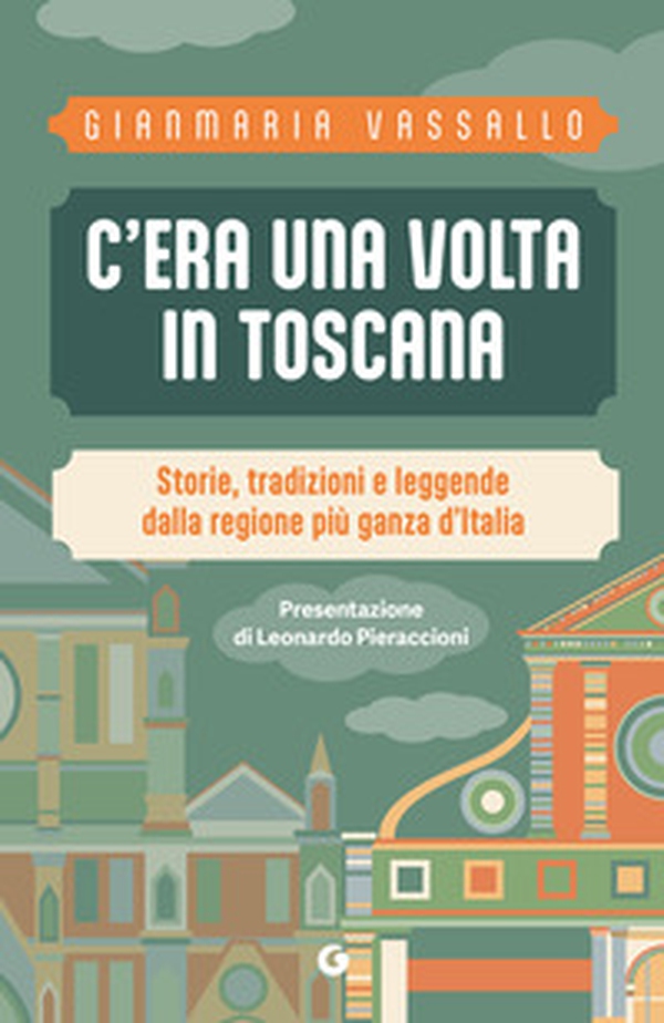 C'era una volta in Toscana. Storie, tradizioni e leggende dalla regione più ganza d'Italia - Librerie.coop C'era una volta in Toscana. Storie, tradizioni e leggende dalla regione più ganza d'Italia - Librerie.coop