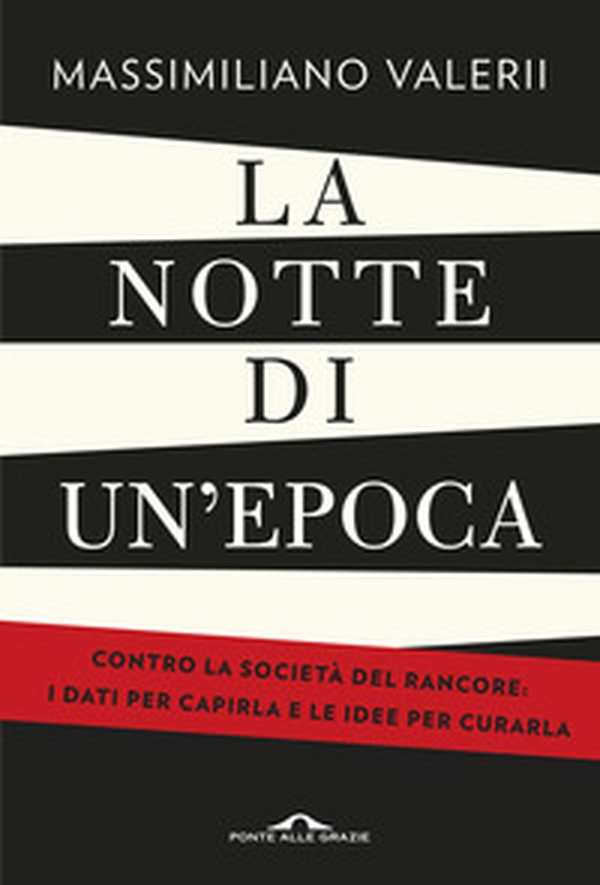 La notte di un'epoca. Contro la società del rancore: i dati per capirla e le idee per curarla - Librerie.coop La notte di un'epoca. Contro la società del rancore: i dati per capirla e le idee per curarla - Librerie.coop