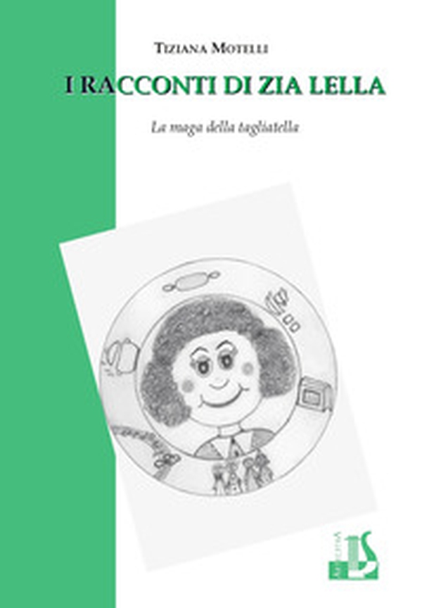I racconti di zia Lella. La maga della tagliatella - Librerie.coop I racconti di zia Lella. La maga della tagliatella - Librerie.coop