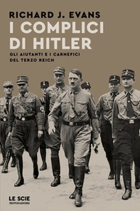 I complici di Hitler. Gli aiutanti e i carnefici del Terzo Reich - Librerie.coop