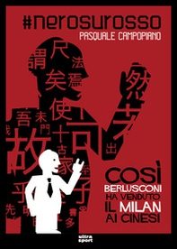 #nerosurosso. Così Berlusconi ha venduto il Milan ai cinesi - Librerie.coop
