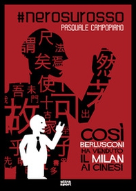 #nerosurosso. Così Berlusconi ha venduto il Milan ai cinesi - Librerie.coop #nerosurosso. Così Berlusconi ha venduto il Milan ai cinesi - Librerie.coop