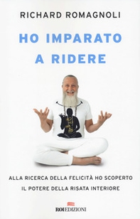 Ho imparato a ridere. Alla ricerca della felicità ho scoperto il potere della risata interiore - Librerie.coop Ho imparato a ridere. Alla ricerca della felicità ho scoperto il potere della risata interiore - Librerie.coop