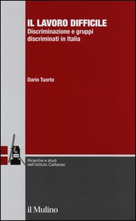 Il lavoro difficile. Discriminazione e gruppi discriminati in Italia - Librerie.coop