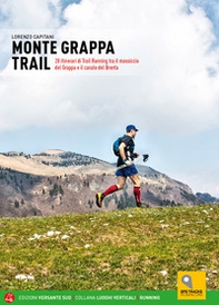 Monte Grappa Trail. 28 itinerari di trail running tra il massiccio del Grappa e il canale del Brenta - Librerie.coop