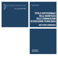 Tutela costituzionale della segretezza delle comunicazioni ed evoluzione tecnologica. Uno studio comparato - Librerie.coop