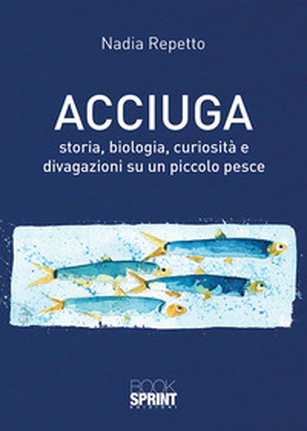 Acciuga. Storia, biologia, curiosità e divagazioni su un piccolo pesce - Librerie.coop Acciuga. Storia, biologia, curiosità e divagazioni su un piccolo pesce - Librerie.coop