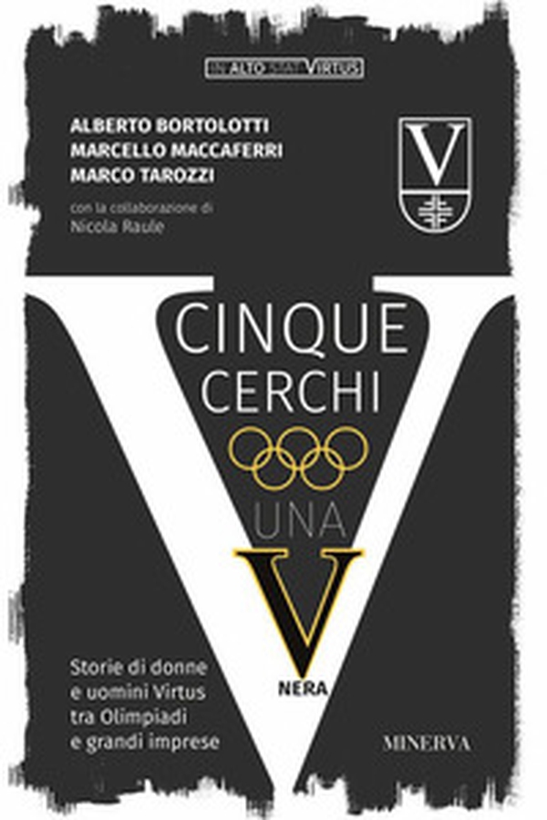 Cinque cerchi, una V nera. Storie di donne e uomini Virtus tra Olimpiadi e grandi imprese - Librerie.coop Cinque cerchi, una V nera. Storie di donne e uomini Virtus tra Olimpiadi e grandi imprese - Librerie.coop