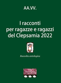 I racconti per ragazze e ragazzi del Clepsamia 2022 - Librerie.coop I racconti per ragazze e ragazzi del Clepsamia 2022 - Librerie.coop
