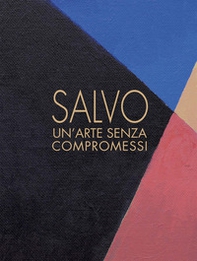 Salvo. Un'arte senza compromessi-An art without compromises. Catalogo della mostra (Milano, 18 ottobre-23 dicembre 2017) - Librerie.coop