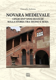 Novara medievale. Cinquant'anni di studi sulla storia tra Ticino e Sesia - Librerie.coop