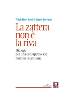La zattera non è la riva. Dialogo per una consapevolezza buddhista-cristiana - Librerie.coop