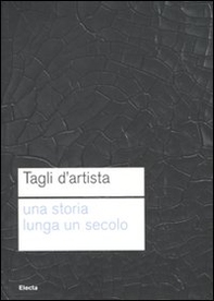 Tagli d'artista. Una storia lunga un secolo. Catalog della mostra (Roma, 13 maggio 2010-7 gennaio 2011) - Librerie.coop