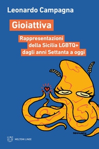 Gioiattiva. Rappresentazioni della Sicilia LGBTQ+ dagli anni Settanta a oggi - Librerie.coop