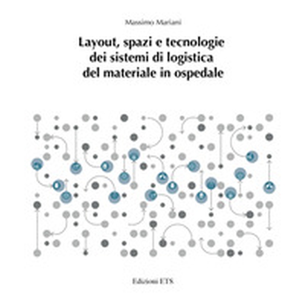 Layout, spazi e tecnologie dei sistemi di logistica del materiale in ospedale - Librerie.coop Layout, spazi e tecnologie dei sistemi di logistica del materiale in ospedale - Librerie.coop